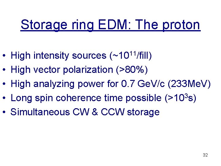 Storage ring EDM: The proton • • • High intensity sources (~1011/fill) High vector