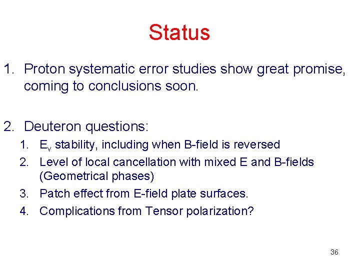 Status 1. Proton systematic error studies show great promise, coming to conclusions soon. 2.