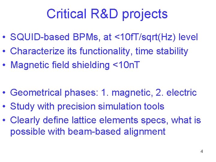 Critical R&D projects • SQUID-based BPMs, at <10 f. T/sqrt(Hz) level • Characterize its