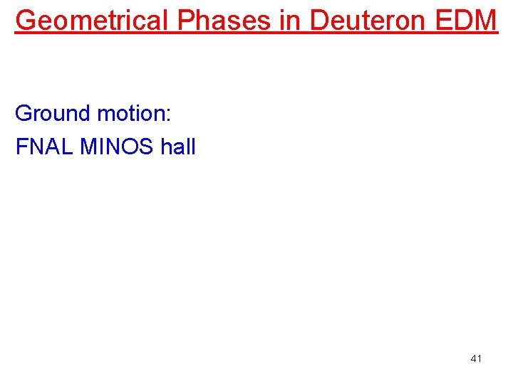 Geometrical Phases in Deuteron EDM Ground motion: FNAL MINOS hall 41 