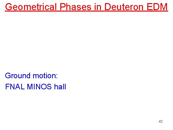 Geometrical Phases in Deuteron EDM Ground motion: FNAL MINOS hall 42 