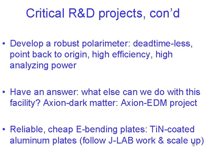 Critical R&D projects, con’d • Develop a robust polarimeter: deadtime-less, point back to origin,