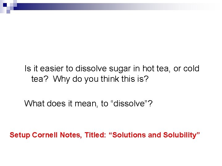 Is it easier to dissolve sugar in hot tea, or cold tea? Why do