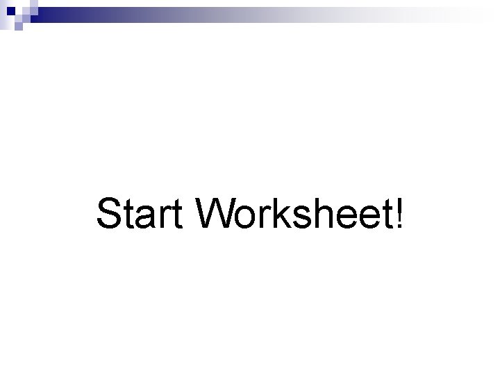Start Worksheet! 