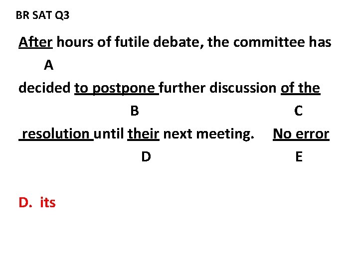 BR SAT Q 3 After hours of futile debate, the committee has A decided
