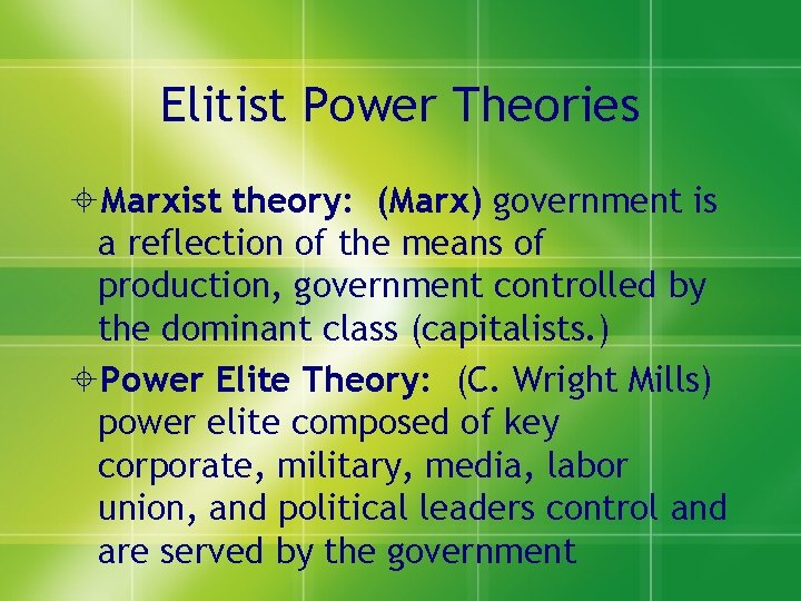 Elitist Power Theories Marxist theory: (Marx) government is a reflection of the means of