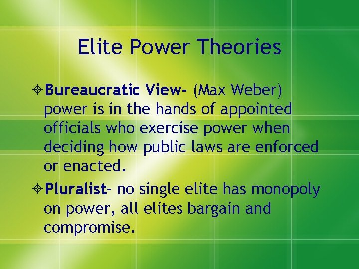 Elite Power Theories Bureaucratic View- (Max Weber) power is in the hands of appointed
