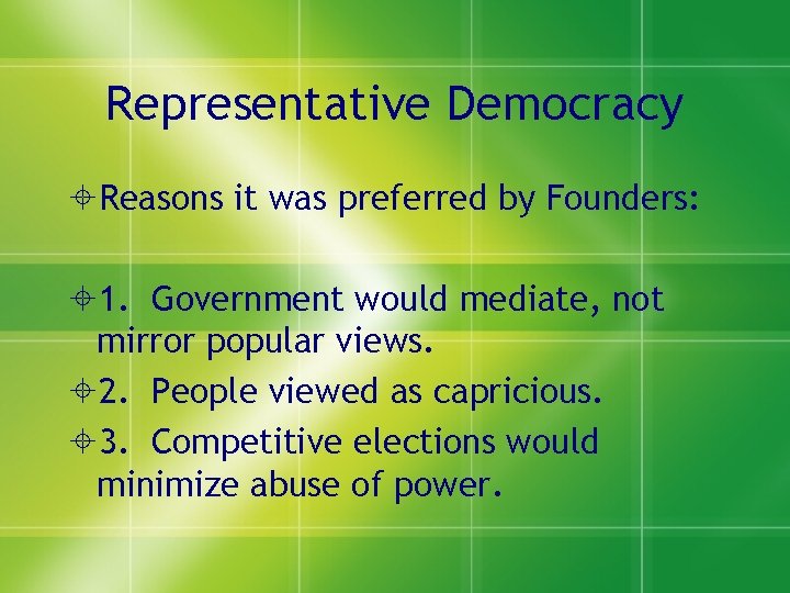 Representative Democracy Reasons it was preferred by Founders: 1. Government would mediate, not mirror