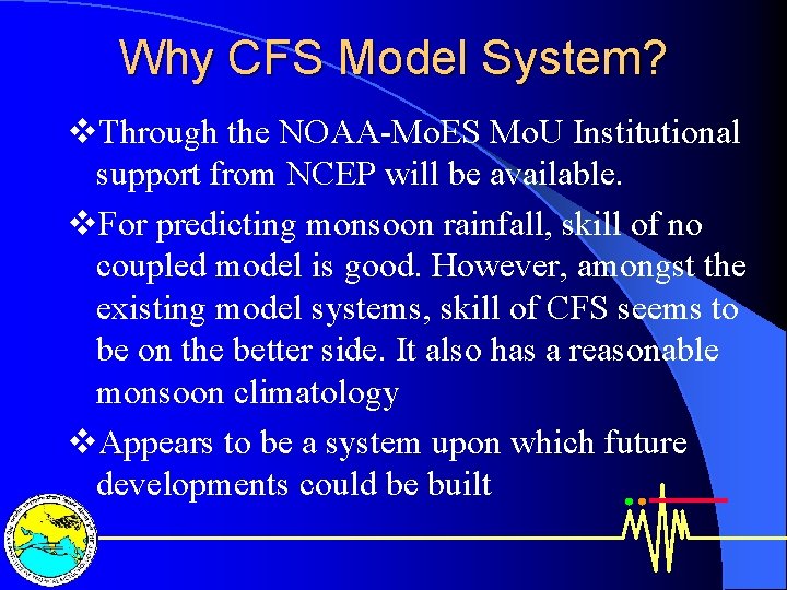 Why CFS Model System? v. Through the NOAA-Mo. ES Mo. U Institutional support from