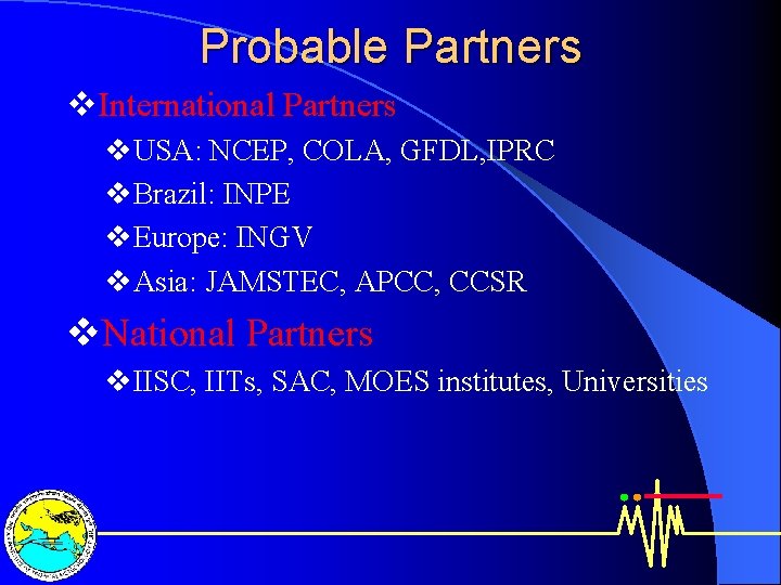 Probable Partners v. International Partners v. USA: NCEP, COLA, GFDL, IPRC v. Brazil: INPE