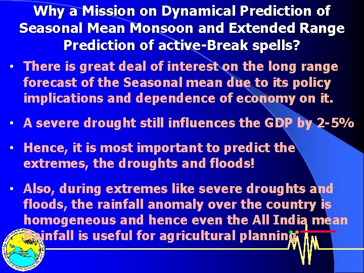 Why a Mission on Dynamical Prediction of Seasonal Mean Monsoon and Extended Range Prediction