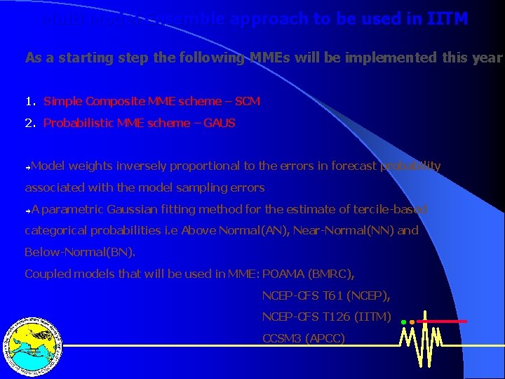 Multi Model Ensemble approach to be used in IITM As a starting step the