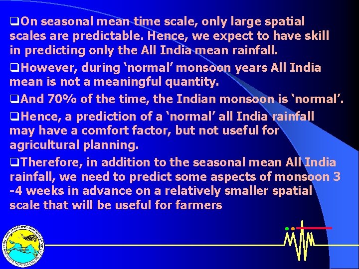 q. On seasonal mean time scale, only large spatial scales are predictable. Hence, we