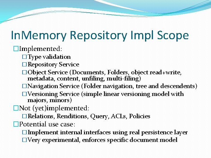 In. Memory Repository Impl Scope �Implemented: �Type validation �Repository Service �Object Service (Documents, Folders,
