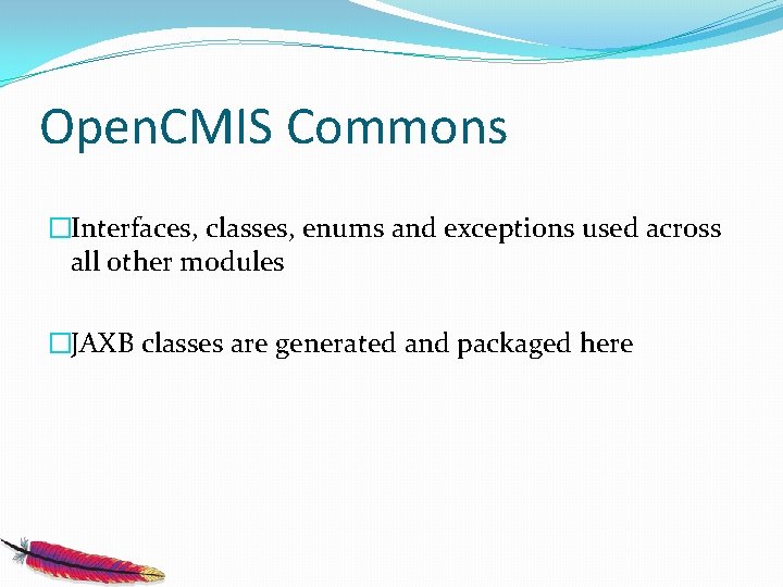 Open. CMIS Commons �Interfaces, classes, enums and exceptions used across all other modules �JAXB