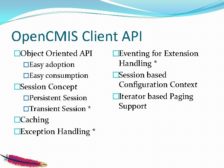 Open. CMIS Client API �Object Oriented API �Easy adoption �Easy consumption �Session Concept �Persistent