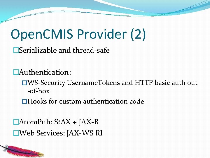 Open. CMIS Provider (2) �Serializable and thread-safe �Authentication: �WS-Security Username. Tokens and HTTP basic