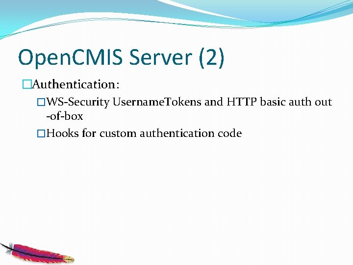 Open. CMIS Server (2) �Authentication: �WS-Security Username. Tokens and HTTP basic auth out -of-box