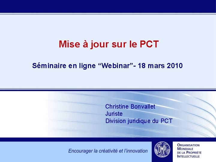 Mise à jour sur le PCT Séminaire en ligne “Webinar”- 18 mars 2010 Christine