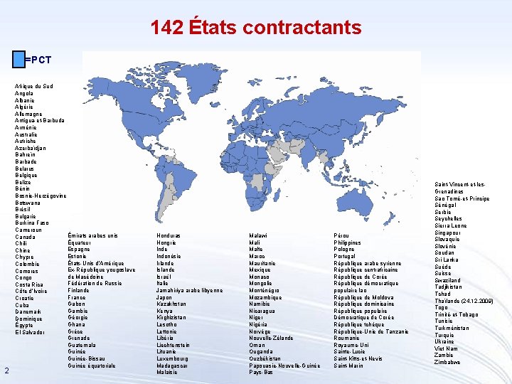 142 États contractants =PCT 2 Afrique du Sud Angola Albanie Algérie Allemagne Antigua-et-Barbuda Arménie