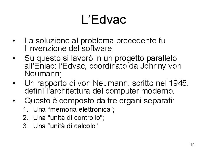 L’Edvac • • La soluzione al problema precedente fu l’invenzione del software Su questo