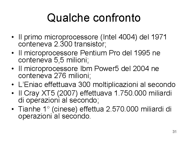 Qualche confronto • Il primo microprocessore (Intel 4004) del 1971 conteneva 2. 300 transistor;