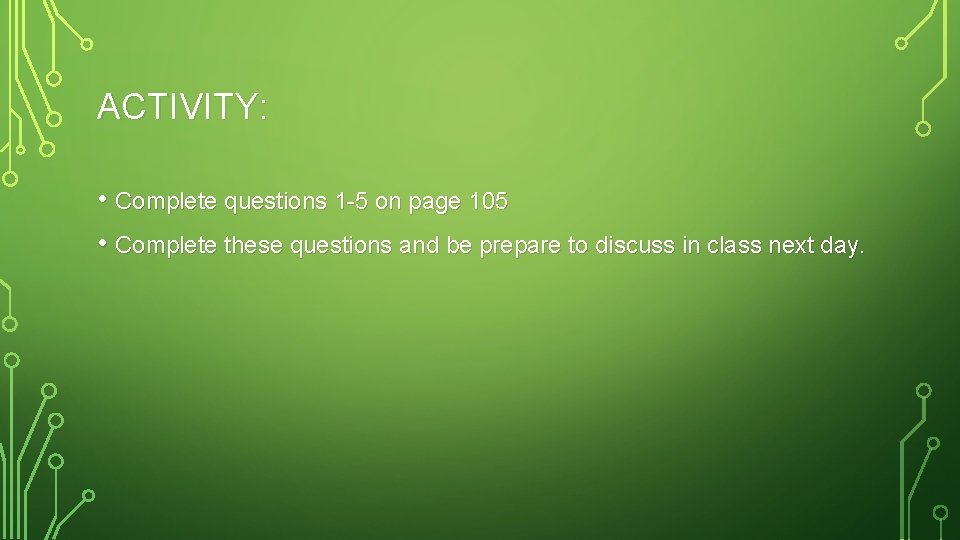 ACTIVITY: • Complete questions 1 -5 on page 105 • Complete these questions and