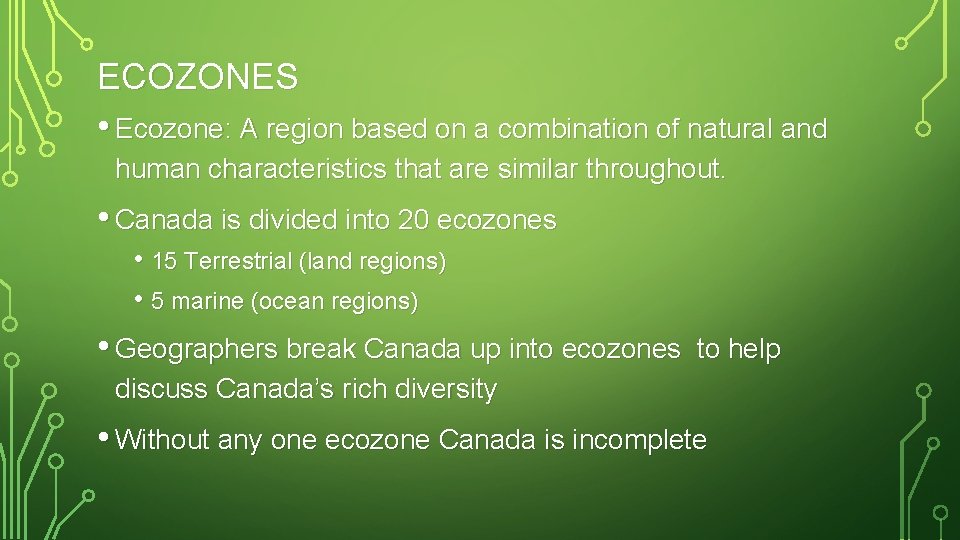 ECOZONES • Ecozone: A region based on a combination of natural and human characteristics