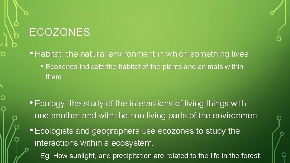 ECOZONES • Habitat: the natural environment in which something lives • Ecozones indicate the