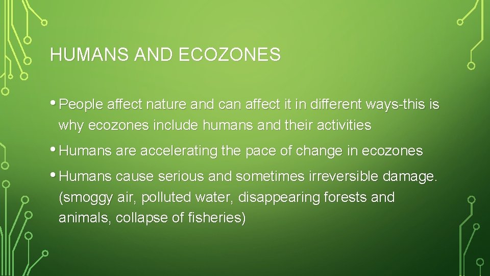 HUMANS AND ECOZONES • People affect nature and can affect it in different ways-this