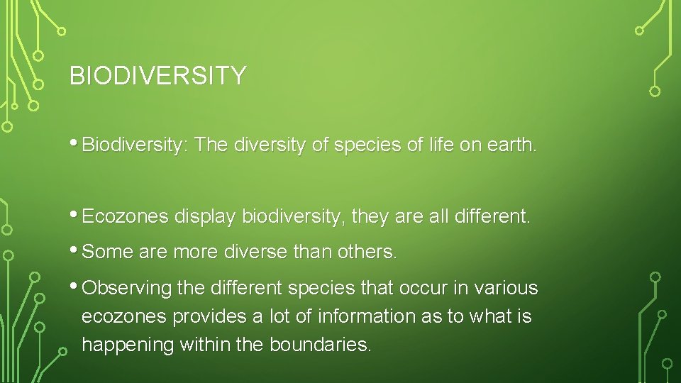 BIODIVERSITY • Biodiversity: The diversity of species of life on earth. • Ecozones display