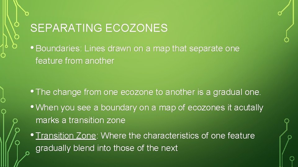 SEPARATING ECOZONES • Boundaries: Lines drawn on a map that separate one feature from