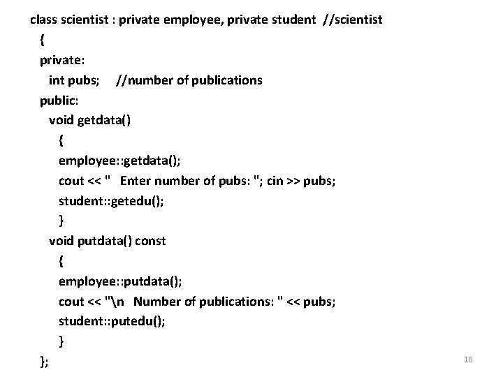 class scientist : private employee, private student //scientist { private: int pubs; //number of