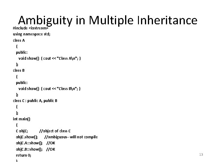 Ambiguity in Multiple Inheritance #include <iostream> using namespace std; class A { public: void