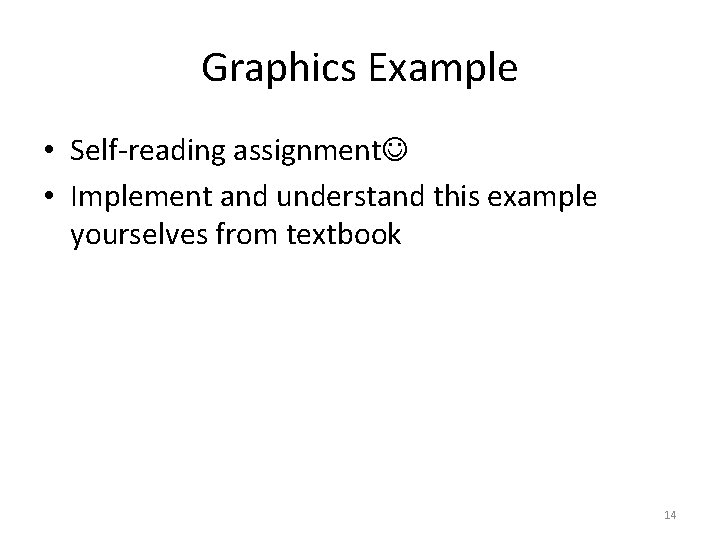 Graphics Example • Self-reading assignment • Implement and understand this example yourselves from textbook