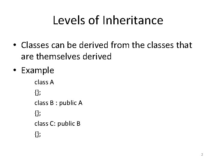 Levels of Inheritance • Classes can be derived from the classes that are themselves