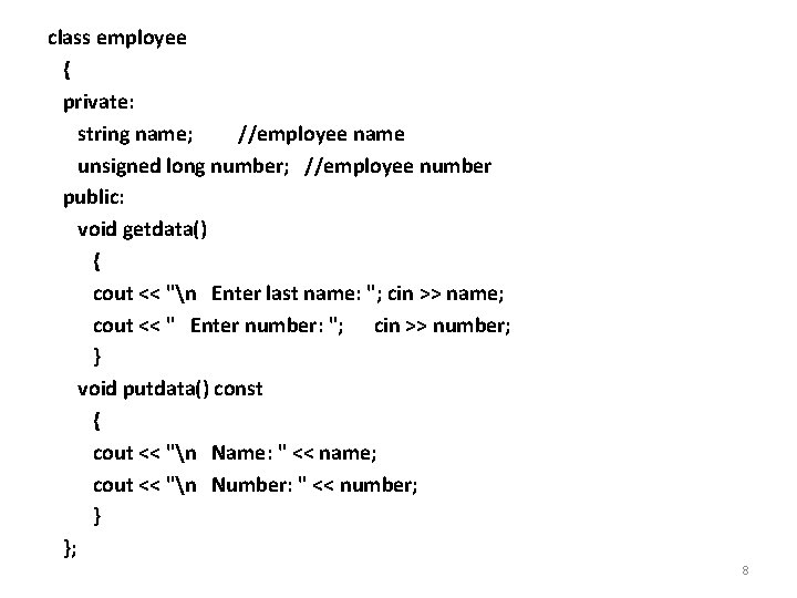 class employee { private: string name; //employee name unsigned long number; //employee number public: