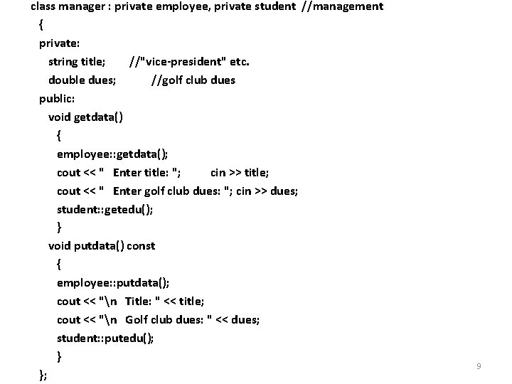 class manager : private employee, private student //management { private: string title; //"vice-president" etc.