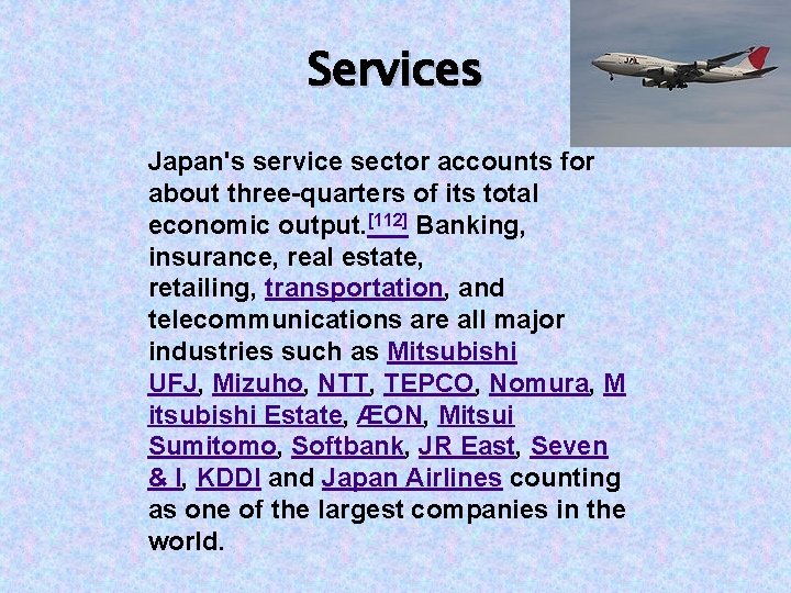 Services Japan's service sector accounts for about three-quarters of its total economic output. [112]