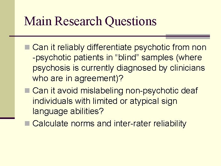 Main Research Questions n Can it reliably differentiate psychotic from non -psychotic patients in