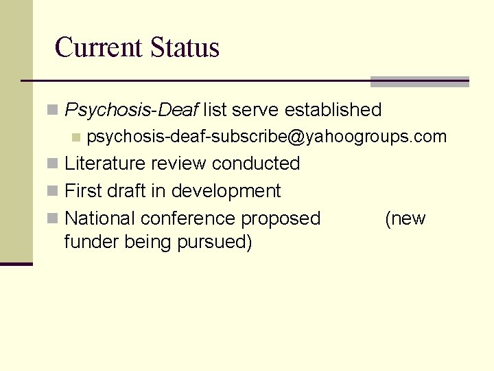 Current Status n Psychosis-Deaf list serve established n psychosis-deaf-subscribe@yahoogroups. com n Literature review conducted