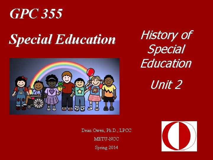 GPC 355 Special Education History of Special Education Unit 2 Dean Owen, Ph. D.