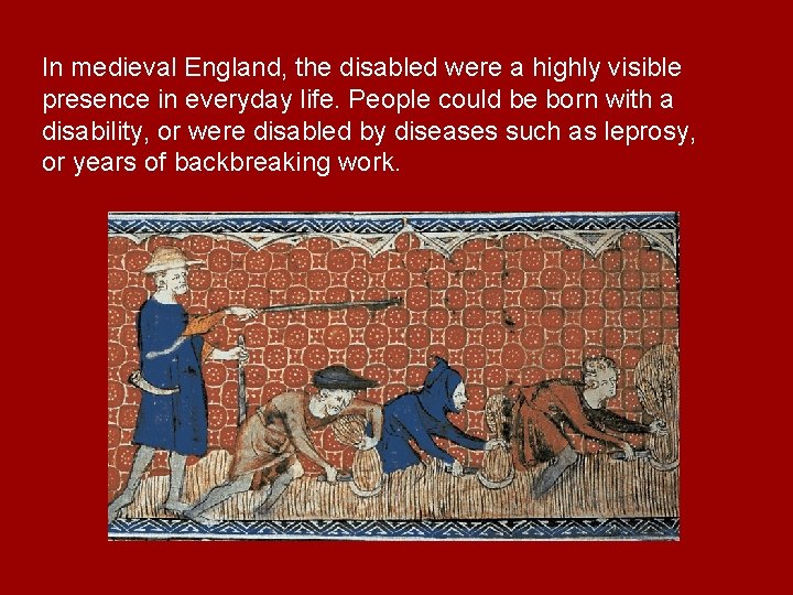 In medieval England, the disabled were a highly visible presence in everyday life. People