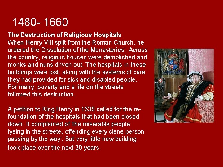 1480 - 1660 The Destruction of Religious Hospitals When Henry VIII split from the