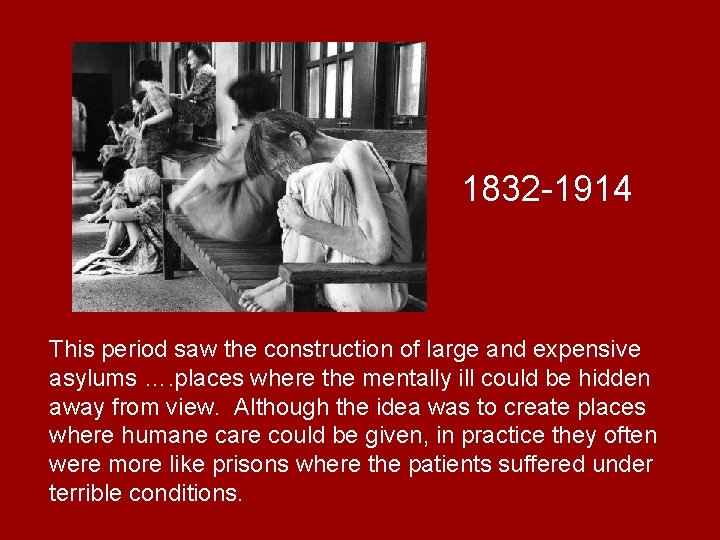 1832 -1914 This period saw the construction of large and expensive asylums …. places