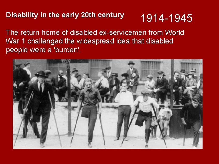 Disability in the early 20 th century 1914 -1945 The return home of disabled