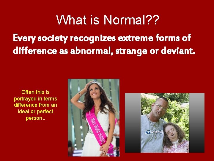 What is Normal? ? Every society recognizes extreme forms of difference as abnormal, strange