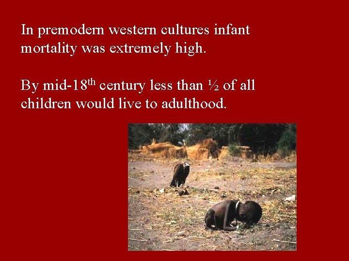 In premodern western cultures infant mortality was extremely high. By mid-18 th century less