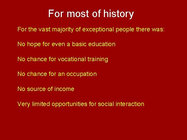 For most of history For the vast majority of exceptional people there was: No