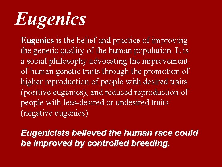 Eugenics is the belief and practice of improving the genetic quality of the human